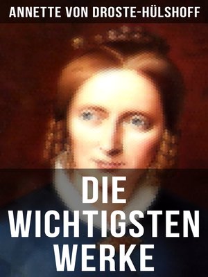 cover image of Die wichtigsten Werke von Annette von Droste-Hülshoff